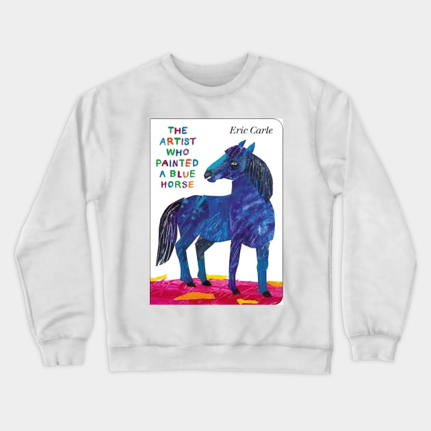 eric carle - a Blue Horse Crewneck Sweatshirt by Bequeat